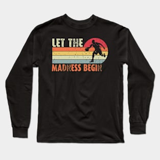 Let the madness begin Basketball Madness College March Long Sleeve T-Shirt